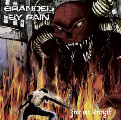 Branded By Pain : Give Me Strength